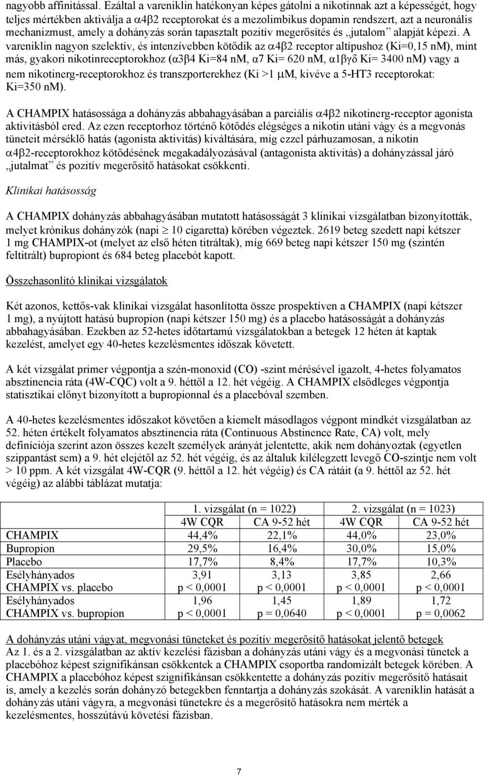 amely a dohányzás során tapasztalt pozitív megerősítés és jutalom alapját képezi.