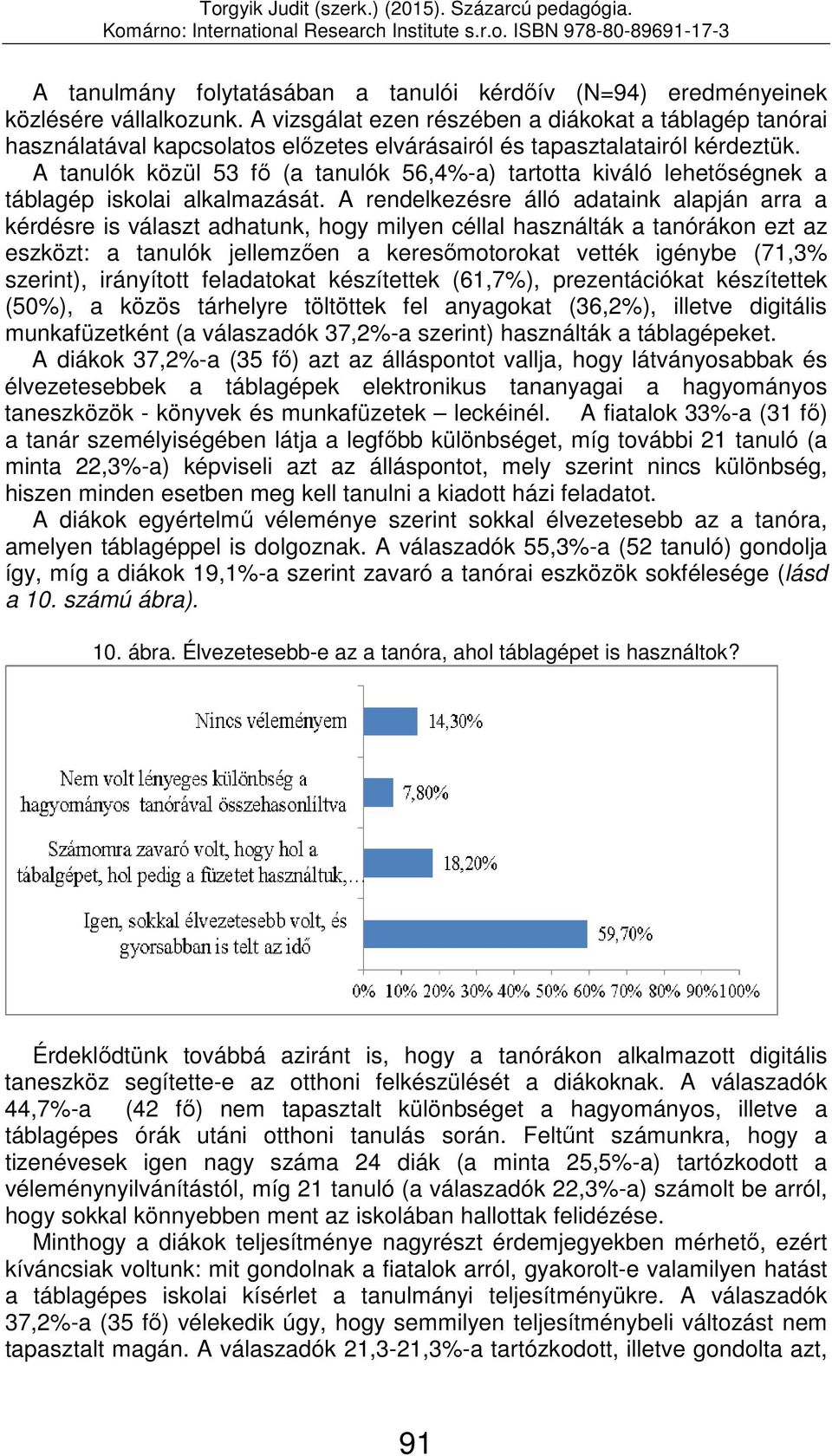 A tanulók közül 53 fő (a tanulók 56,4%-a) tartotta kiváló lehetőségnek a táblagép iskolai alkalmazását.