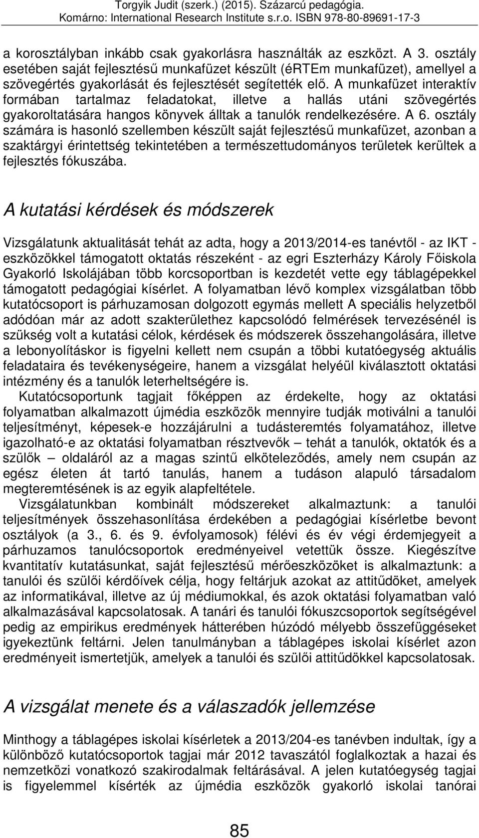 A munkafüzet interaktív formában tartalmaz feladatokat, illetve a hallás utáni szövegértés gyakoroltatására hangos könyvek álltak a tanulók rendelkezésére. A 6.