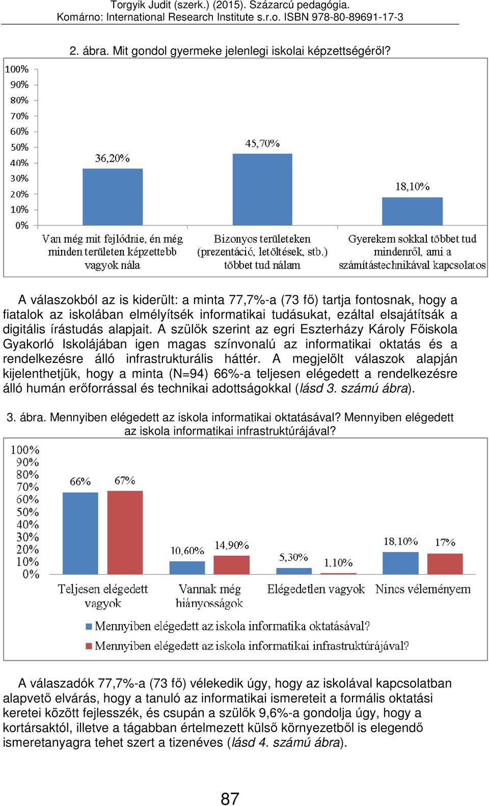 A szülők szerint az egri Eszterházy Károly Főiskola Gyakorló Iskolájában igen magas színvonalú az informatikai oktatás és a rendelkezésre álló infrastrukturális háttér.