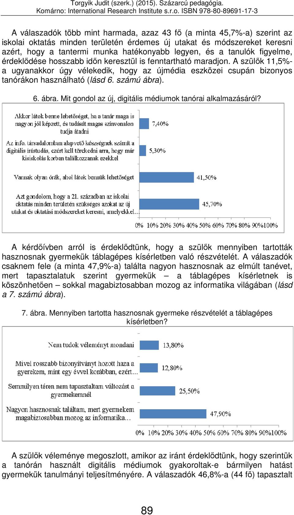 számú ábra). 6. ábra. Mit gondol az új, digitális médiumok tanórai alkalmazásáról?