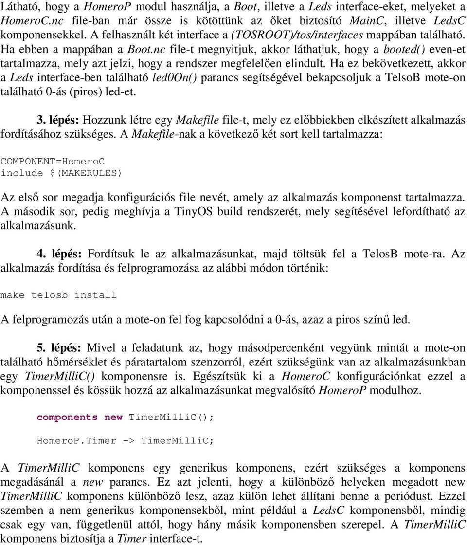 nc file-t megnyitjuk, akkor láthatjuk, hogy a booted() even-et tartalmazza, mely azt jelzi, hogy a rendszer megfelelıen elindult.