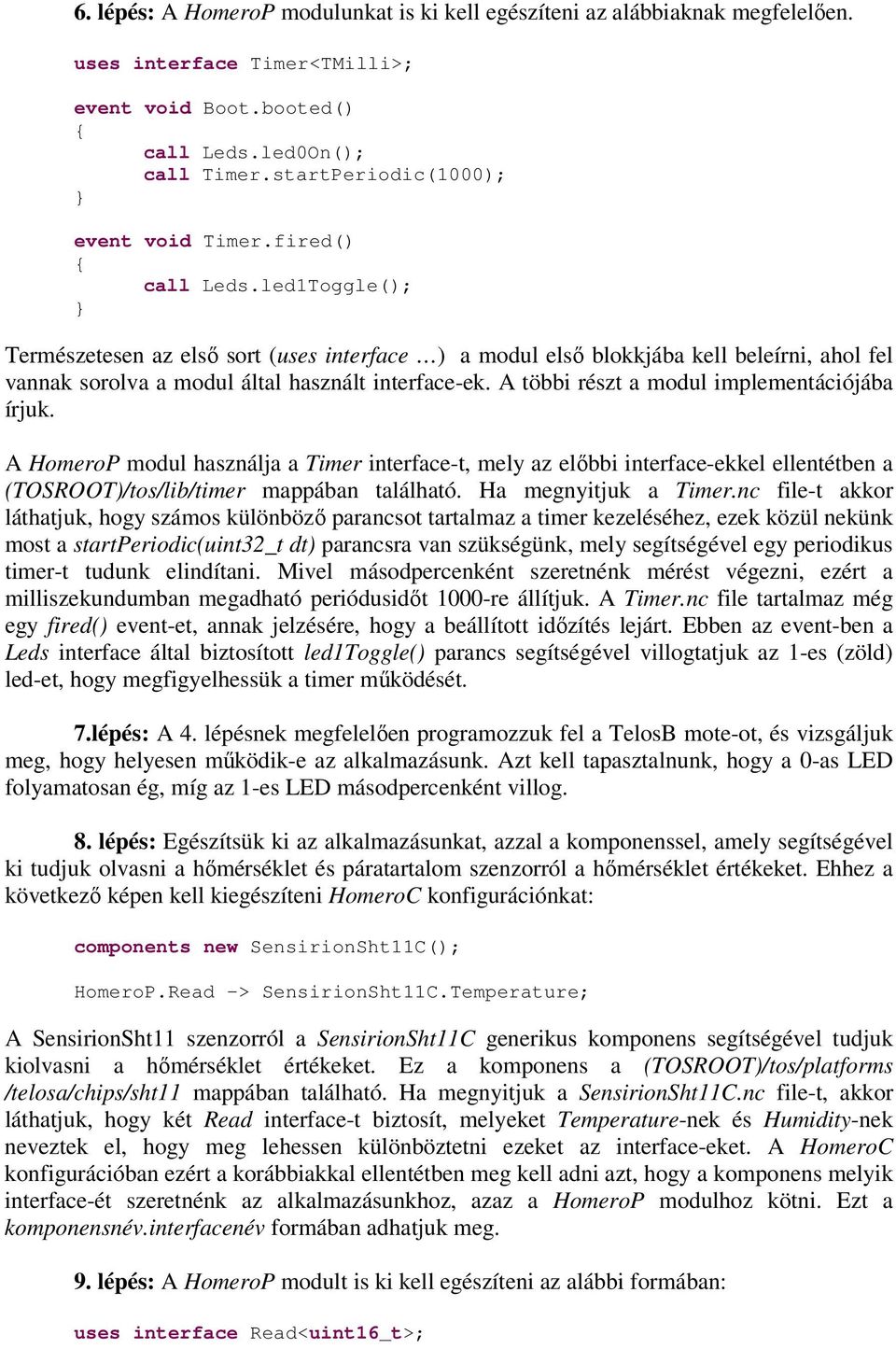 led1Toggle(); Természetesen az elsı sort (uses interface ) a modul elsı blokkjába kell beleírni, ahol fel vannak sorolva a modul által használt interface-ek.