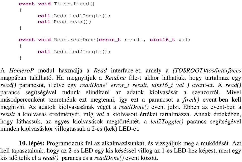 nc file-t akkor láthatjuk, hogy tartalmaz egy read() parancsot, illetve egy readdone( error_t result, uint16_t val ) event-et.