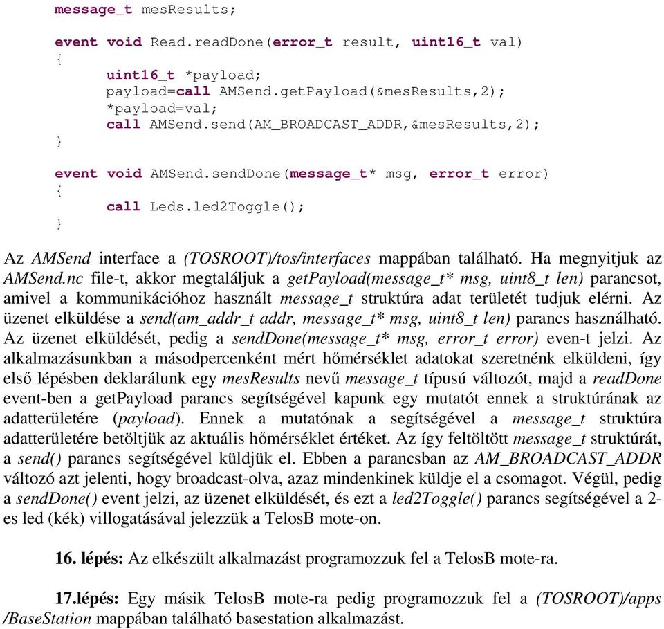 Ha megnyitjuk az AMSend.nc file-t, akkor megtaláljuk a getpayload(message_t* msg, uint8_t len) parancsot, amivel a kommunikációhoz használt message_t struktúra adat területét tudjuk elérni.