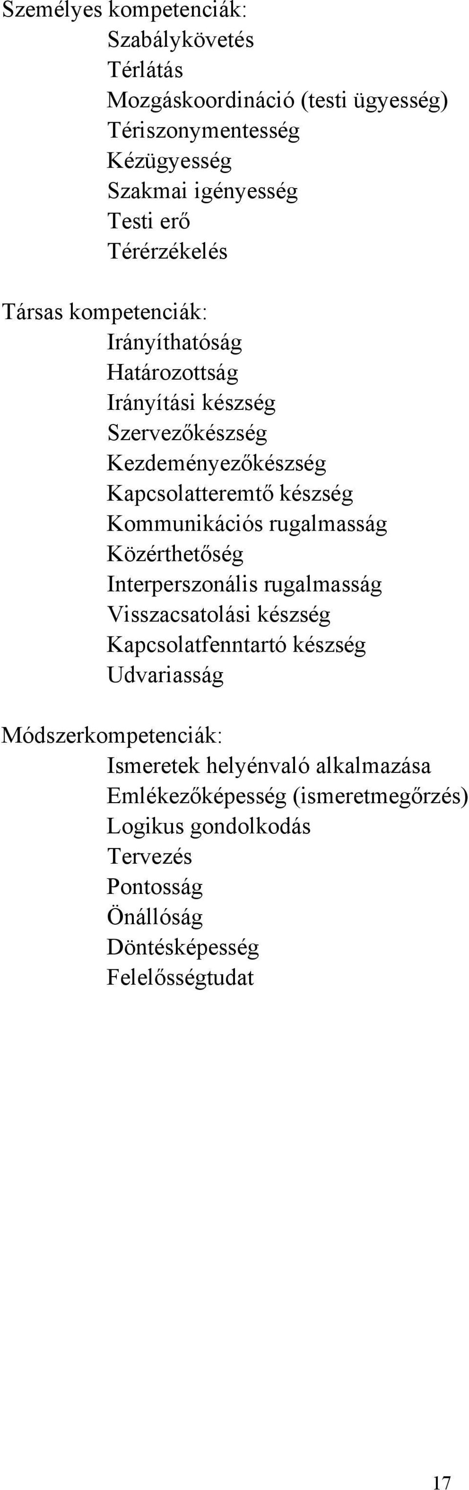 Kommunikációs rugalmasság Közérthetőség Interperszonális rugalmasság Visszacsatolási készség Kapcsolatfenntartó készség Udvariasság