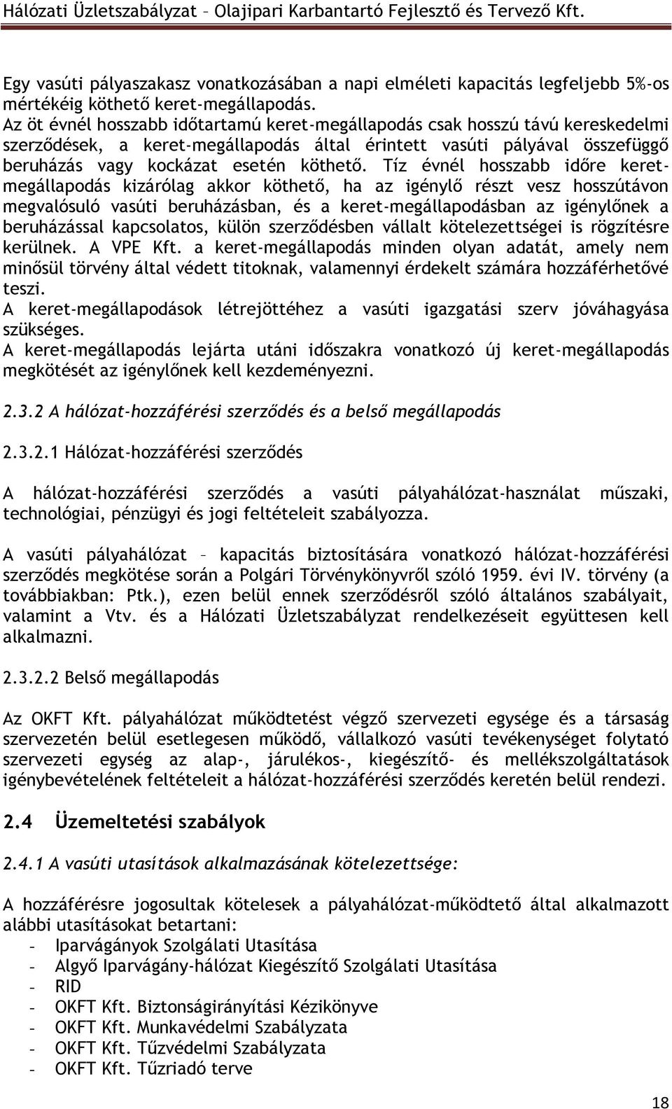 Tíz évnél hosszabb időre keretmegállapodás kizárólag akkor köthető, ha az igénylő részt vesz hosszútávon megvalósuló vasúti beruházásban, és a keret-megállapodásban az igénylőnek a beruházással