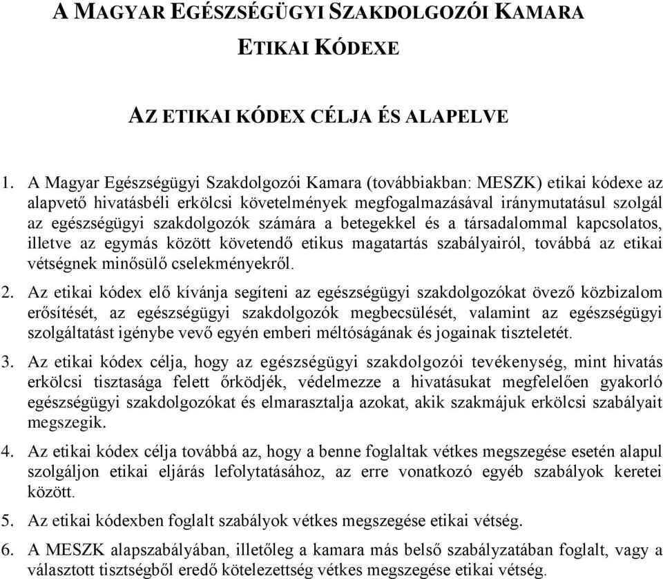 számára a betegekkel és a társadalommal kapcsolatos, illetve az egymás között követendő etikus magatartás szabályairól, továbbá az etikai vétségnek minősülő cselekményekről. 2.