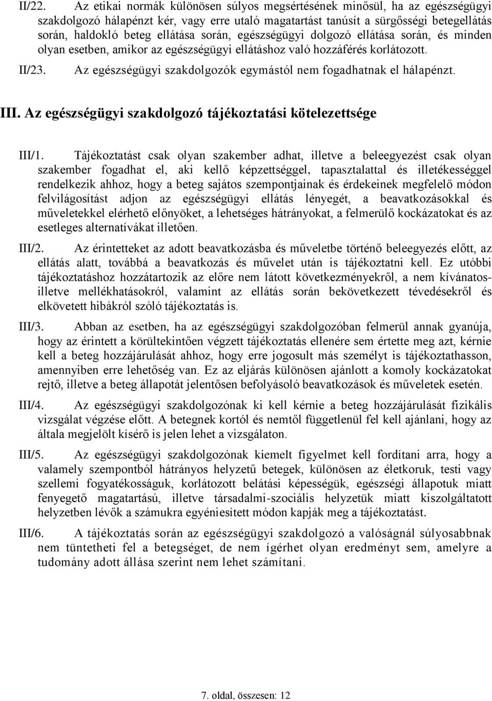 során, egészségügyi dolgozó ellátása során, és minden olyan esetben, amikor az egészségügyi ellátáshoz való hozzáférés korlátozott. II/23.