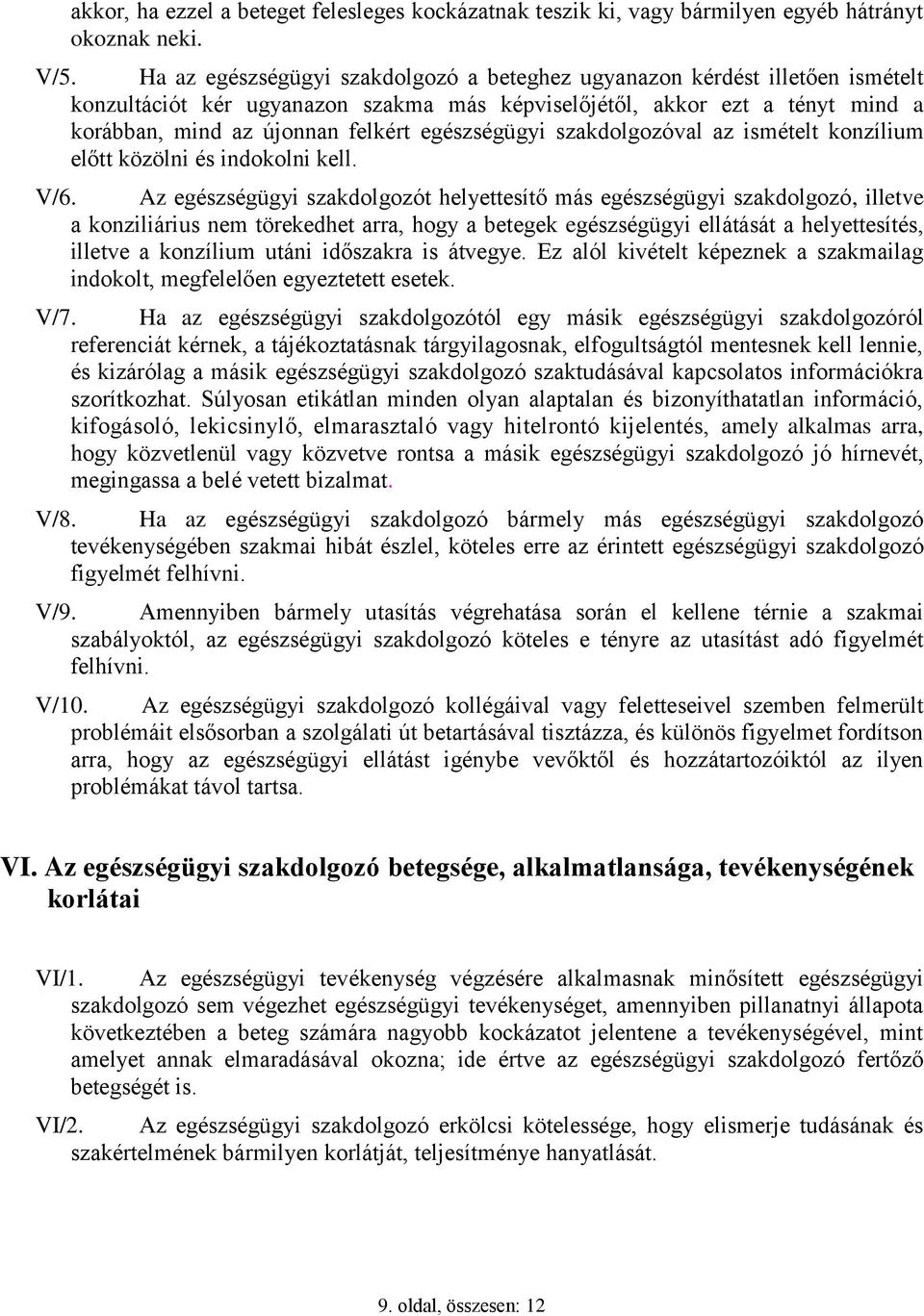 egészségügyi szakdolgozóval az ismételt konzílium előtt közölni és indokolni kell. V/6.