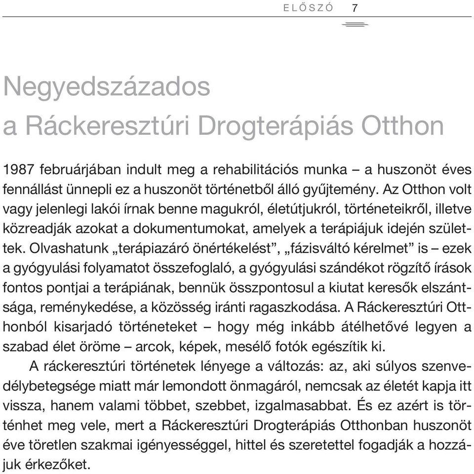 olvashatunk terápiazáró önértékelést, fázisváltó kérelmet is ezek a gyógyulási folyamatot összefoglaló, a gyógyulási szándékot rögzítő írások fontos pontjai a terápiának, bennük összpontosul a kiutat