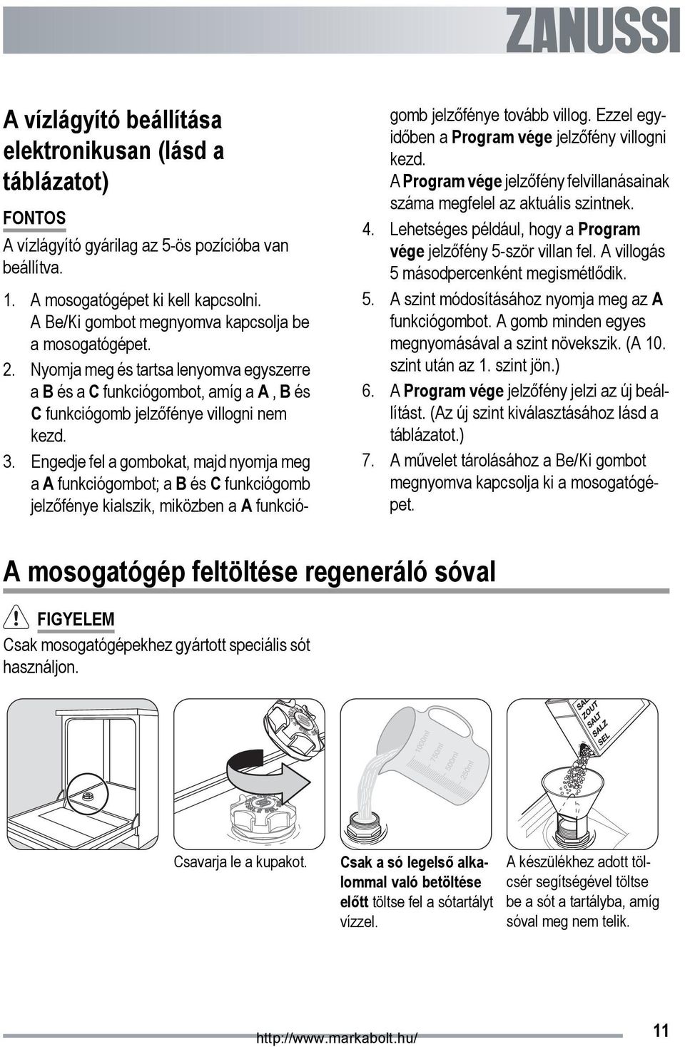 Engedje fel a gombokat, majd nyomja meg a A funkciógombot; a B és C funkciógomb jelzőfénye kialszik, miközben a A funkciógomb jelzőfénye tovább villog.