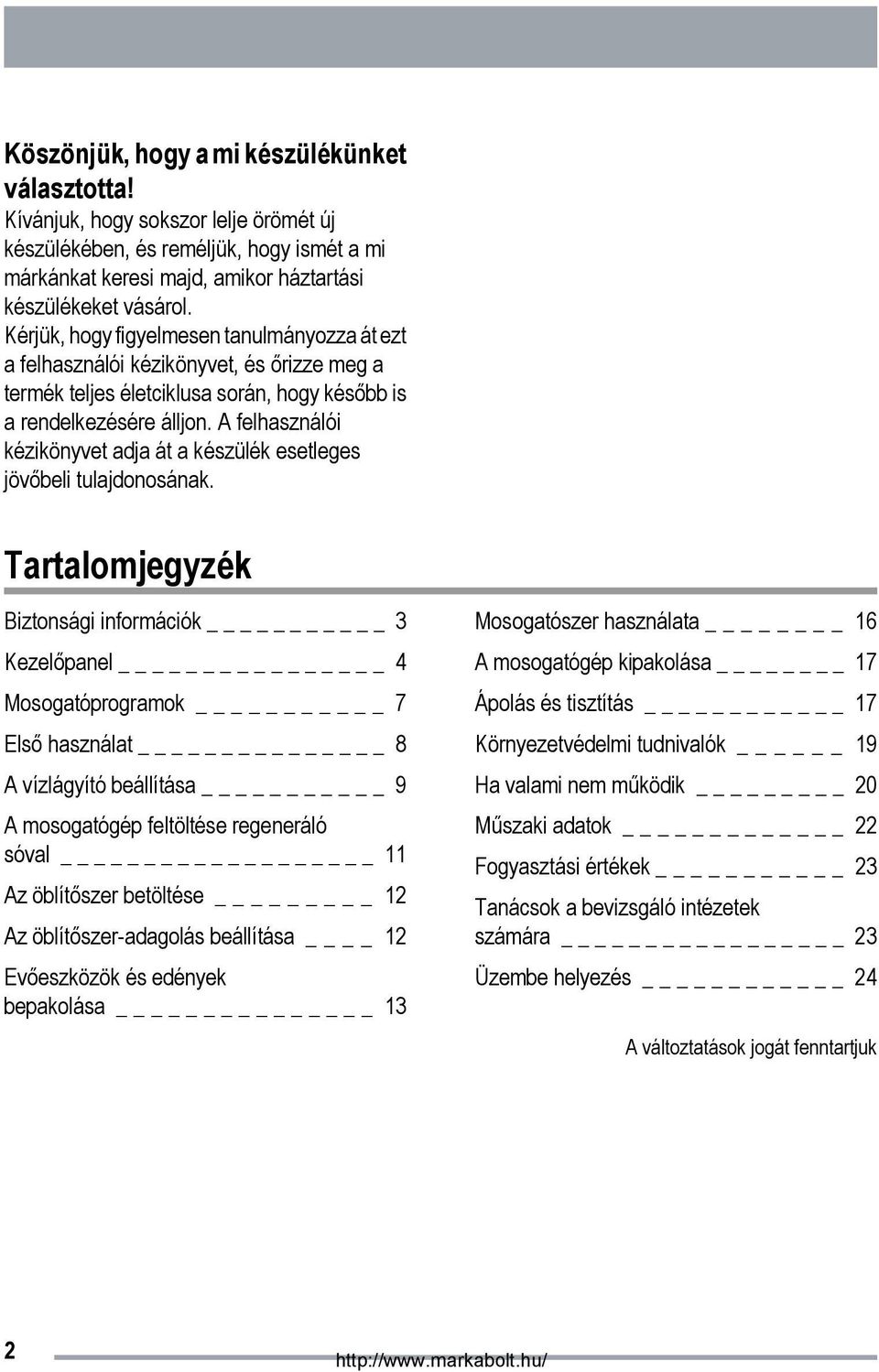 A felhasználói kézikönyvet adja át a készülék esetleges jövőbeli tulajdonosának.