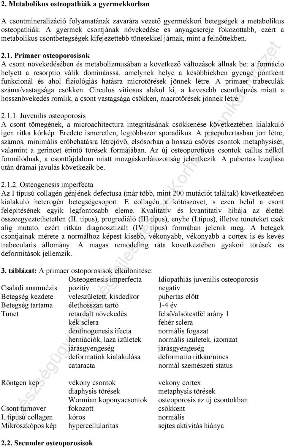 Primaer osteoporosisok A csont növekedésében és metabolizmusában a következő változások állnak be: a formácio helyett a resorptio válik dominánssá, amelynek helye a későbbiekben gyenge pontként