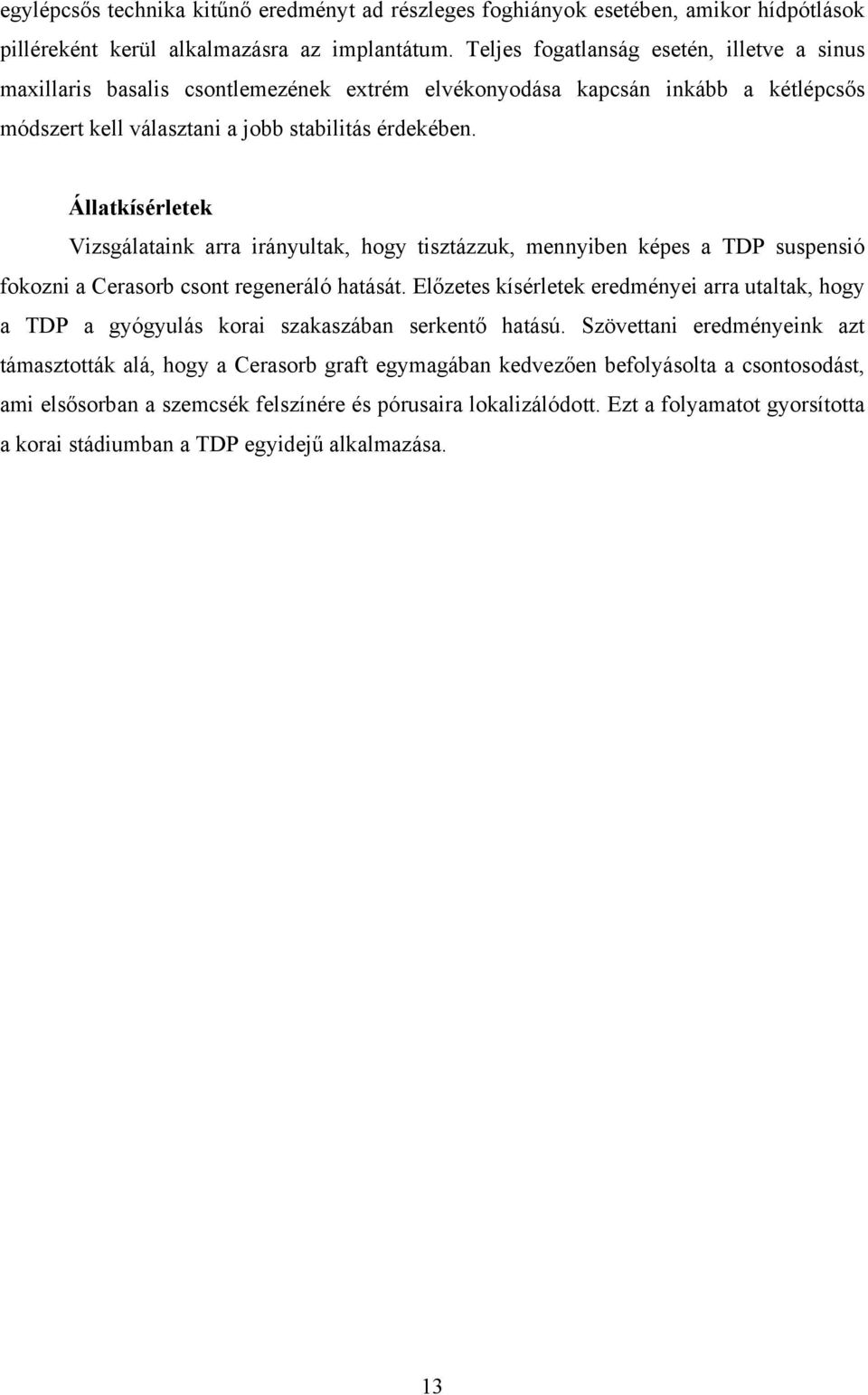 Állatkísérletek Vizsgálataink arra irányultak, hogy tisztázzuk, mennyiben képes a TDP suspensió fokozni a Cerasorb csont regeneráló hatását.