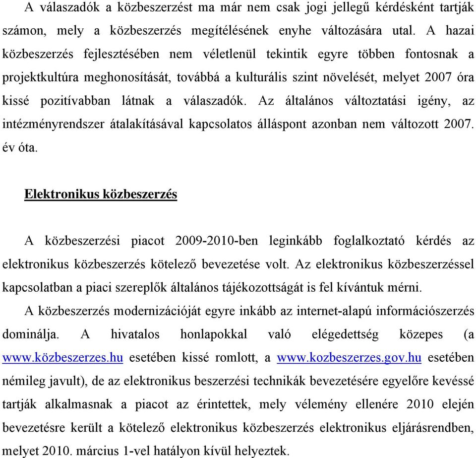 válaszadók. Az általános változtatási igény, az intézményrendszer átalakításával kapcsolatos álláspont azonban nem változott 2007. év óta.