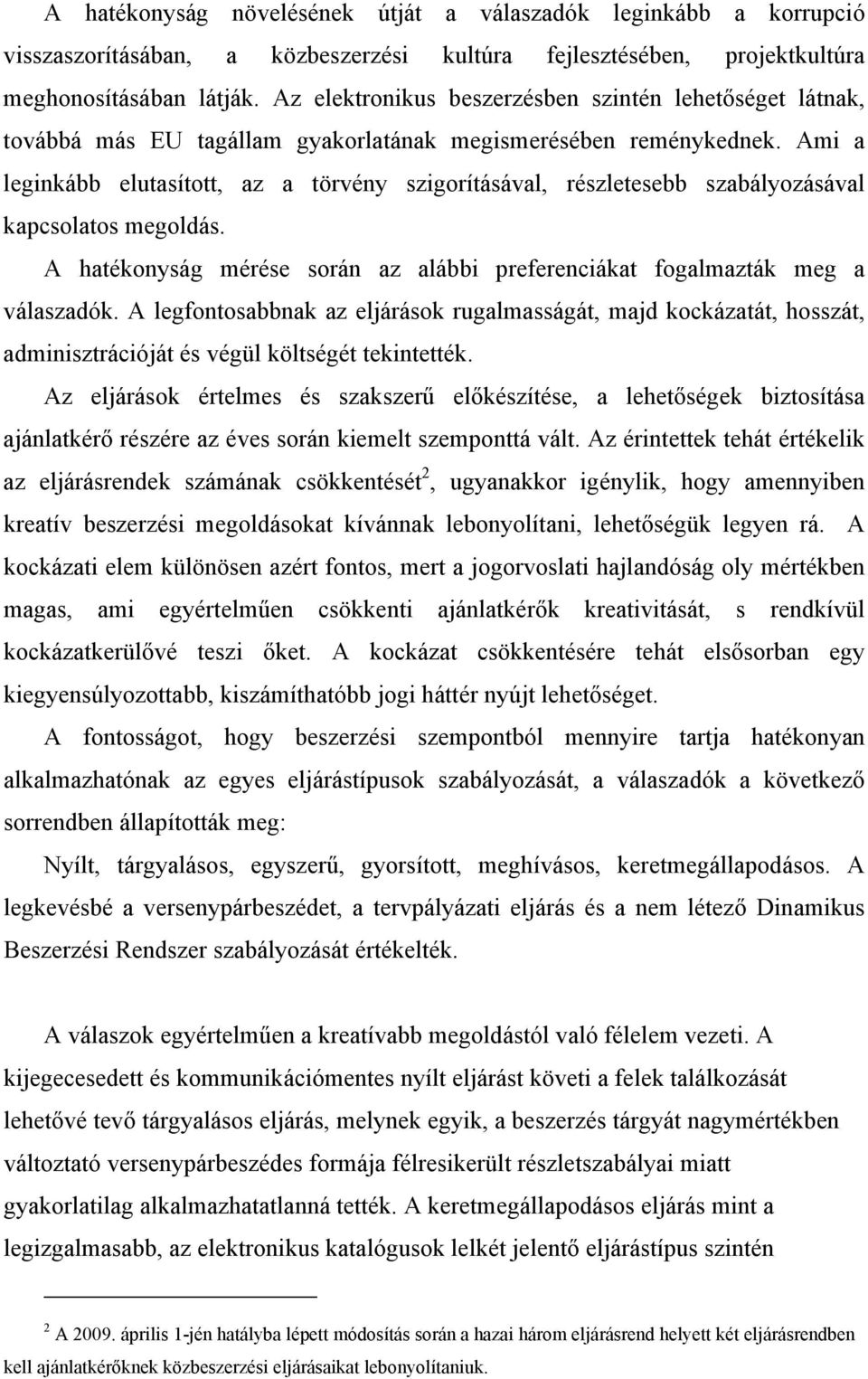 Ami a leginkább elutasított, az a törvény szigorításával, részletesebb szabályozásával kapcsolatos megoldás. A hatékonyság mérése során az alábbi preferenciákat fogalmazták meg a válaszadók.