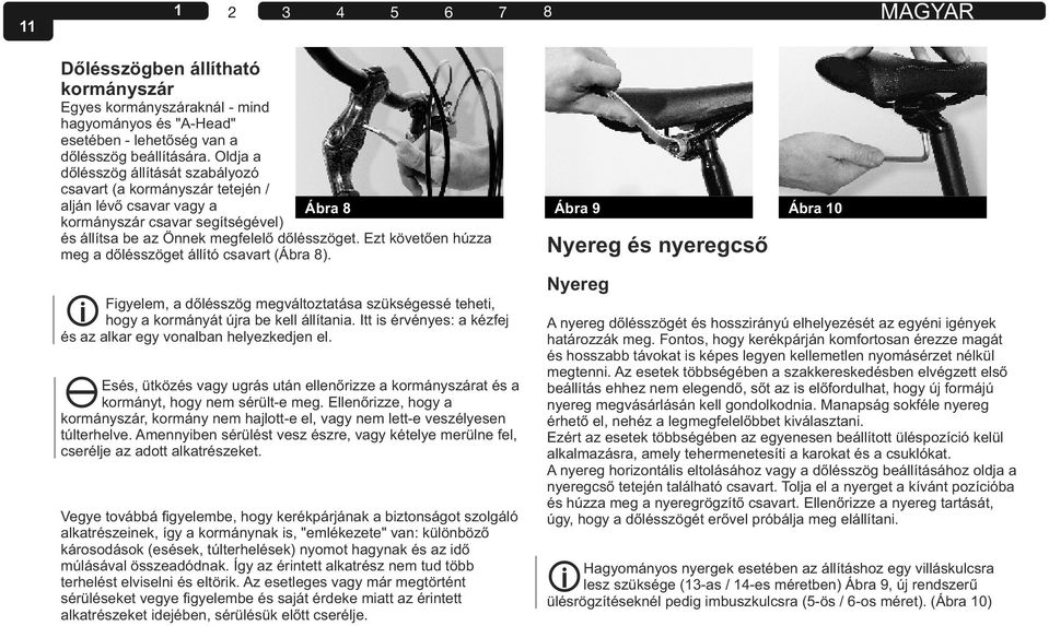 Ezt követően húzza meg a dőlésszöget állító csavart (Ábra ). Nyereg és nyeregcső Figyelem, a dőlésszög megváltoztatása szükségessé teheti, hogy a kormányát újra be kell állítania.