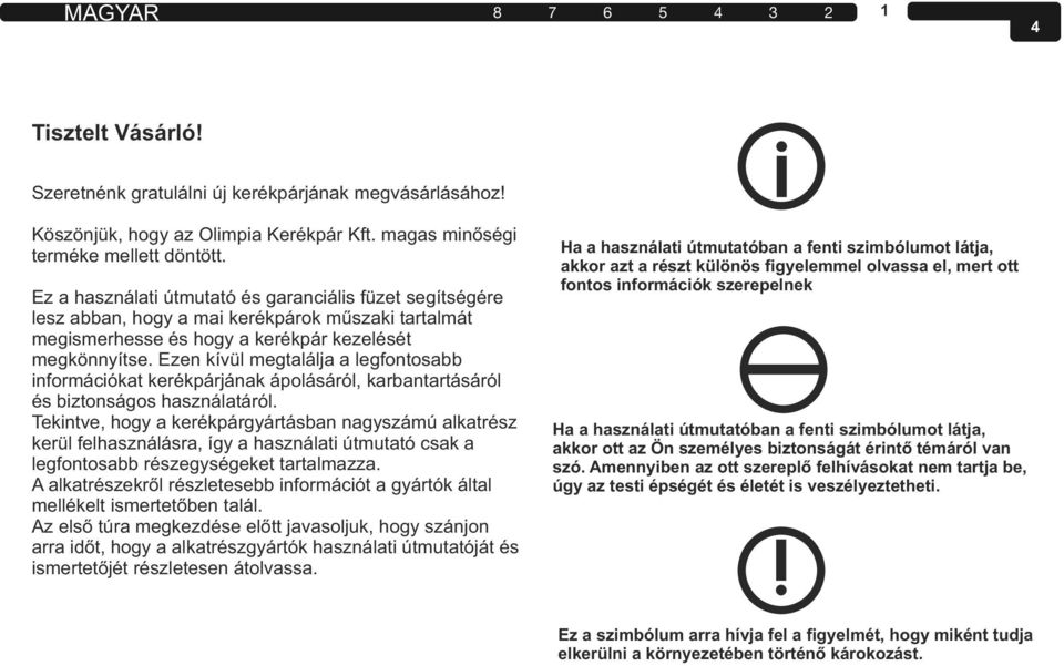 Ezen kívül megtalálja a legfontosabb információkat kerékpárjának ápolásáról, karbantartásáról és biztonságos használatáról.