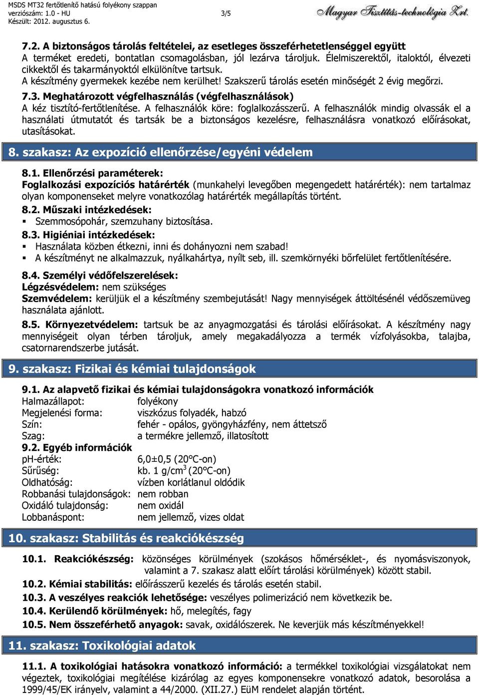 Meghatározott végfelhasználás (végfelhasználások) A kéz tisztító-fertőtlenítése. A felhasználók köre: foglalkozásszerű.