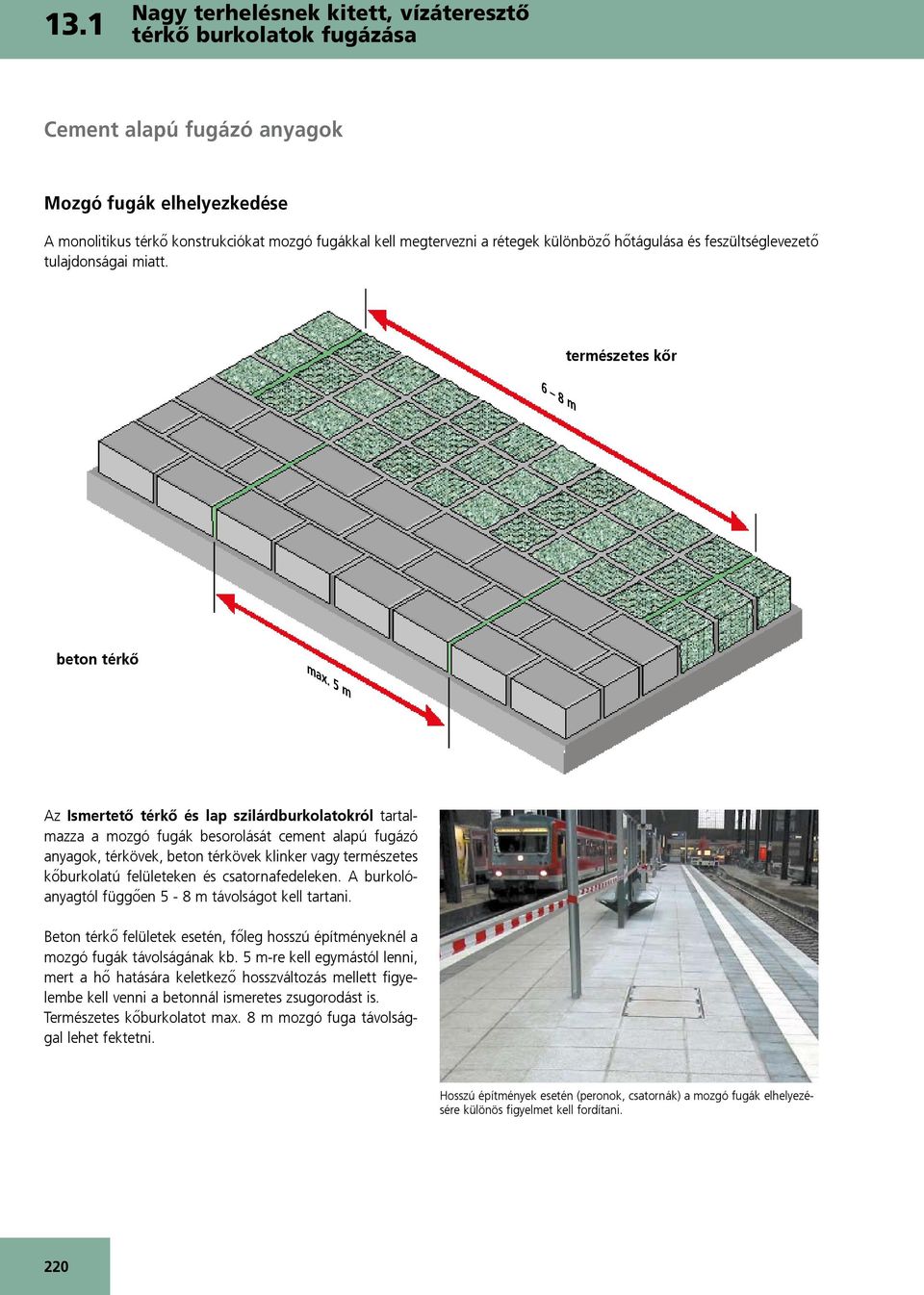 5 m az Ismertető térkő és lap szilárdburkolatokról tartalmazza a mozgó fugák besorolását cement alapú fugázó anyagok, térkövek, beton térkövek klinker vagy természetes kőburkolatú felületeken és