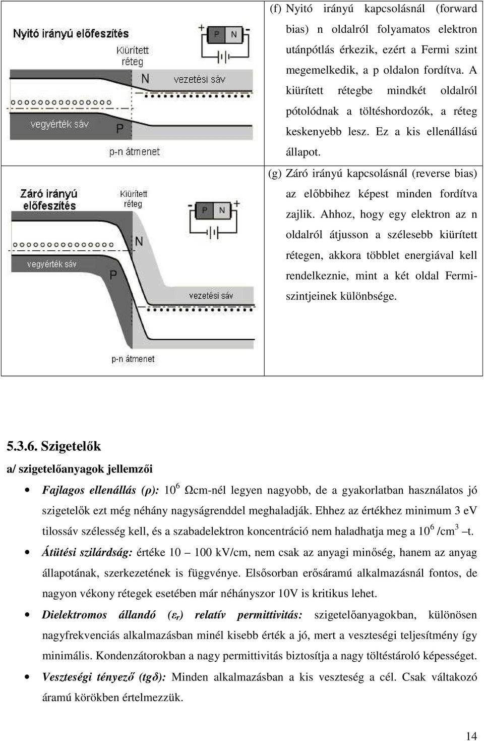 (g) Záró irányú kapcsolásnál (reverse bias) az elıbbihez képest minden fordítva zajlik.