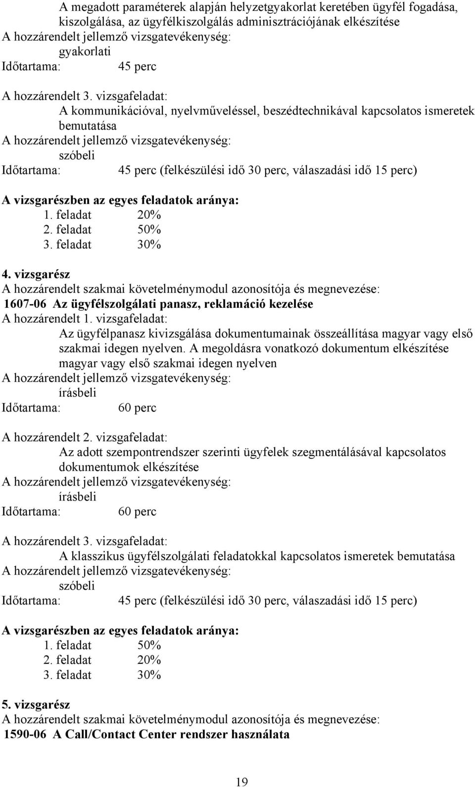 az egyes feladatok aránya: 1. feladat 20% 2. feladat 50% 3. feladat 30% 4.