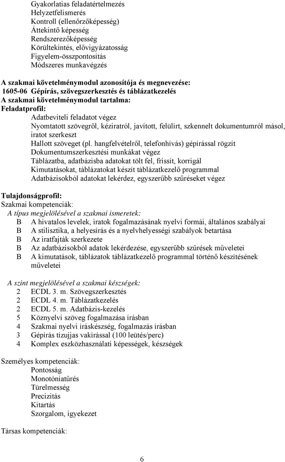 szövegről, kéziratról, javított, felülírt, szkennelt dokumentumról másol, iratot szerkeszt Hallott szöveget (pl.