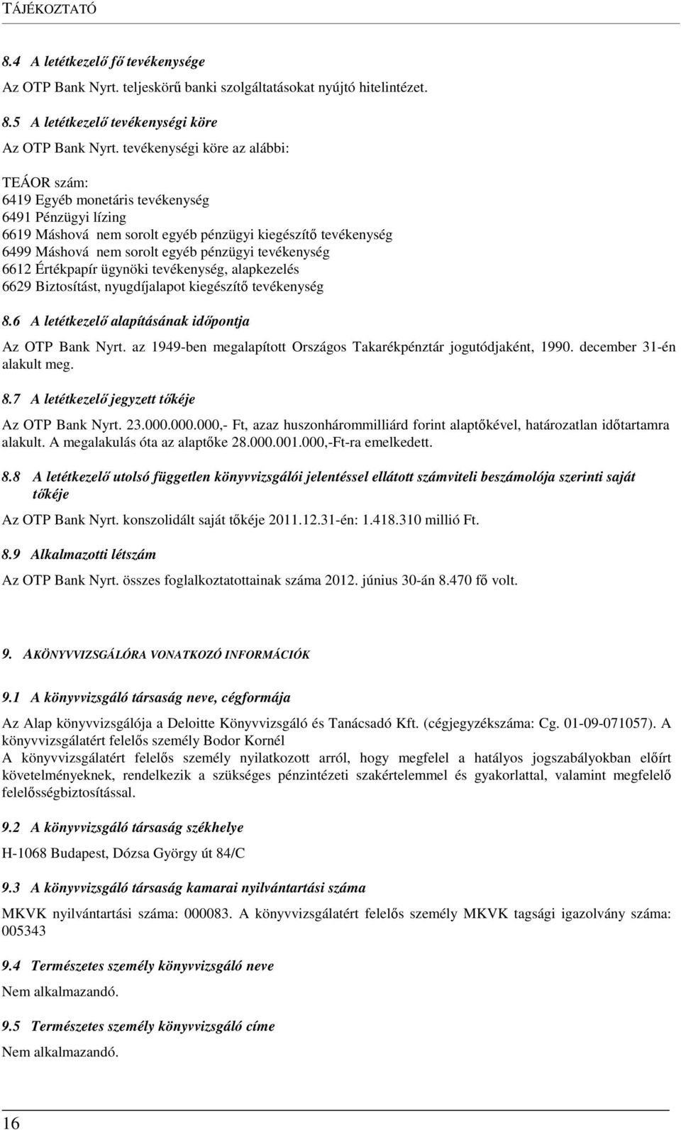 tevékenység 6612 Értékpapír ügynöki tevékenység, alapkezelés 6629 Biztosítást, nyugdíjalapot kiegészítő tevékenység 8.6 A letétkezelő alapításának időpontja Az OTP Bank Nyrt.