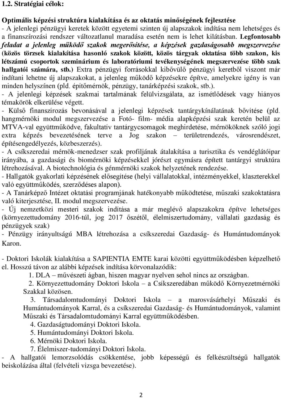 Legfontosabb feladat a jelenleg működő szakok megerősítése, a képzések gazdaságosabb megszervezése (közös törzsek kialakítása hasonló szakok között, közös tárgyak oktatása több szakon, kis létszámú