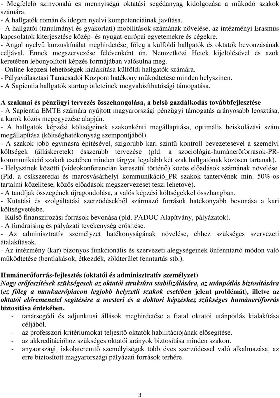 - Angol nyelvű kurzuskínálat meghirdetése, főleg a külföldi hallgatók és oktatók bevonzásának céljával. Ennek megszervezése félévenként ún.