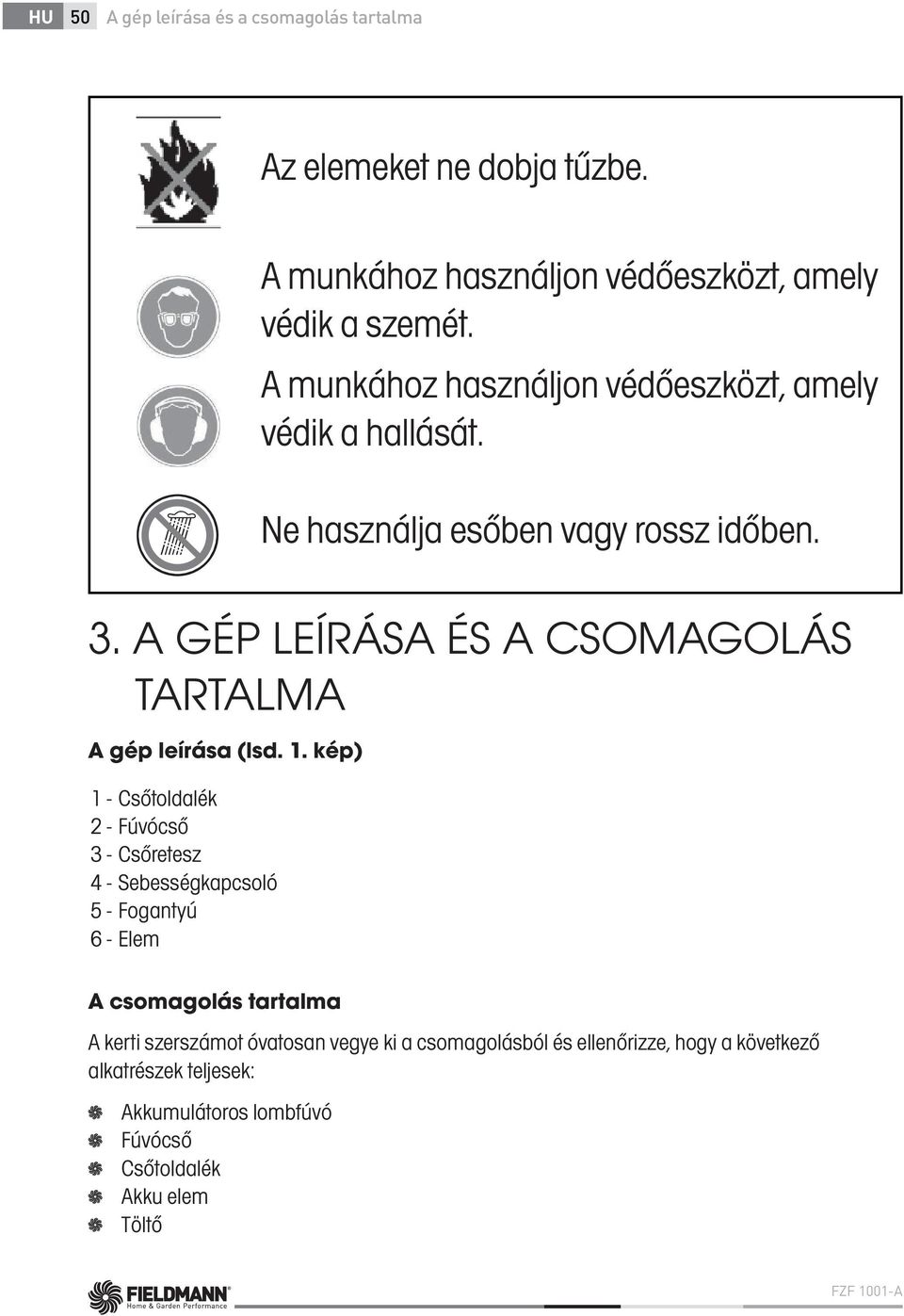 A GÉP LEÍRÁSA ÉS A CSOMAGOLÁS TARTALMA A gép leírása (lsd. 1.