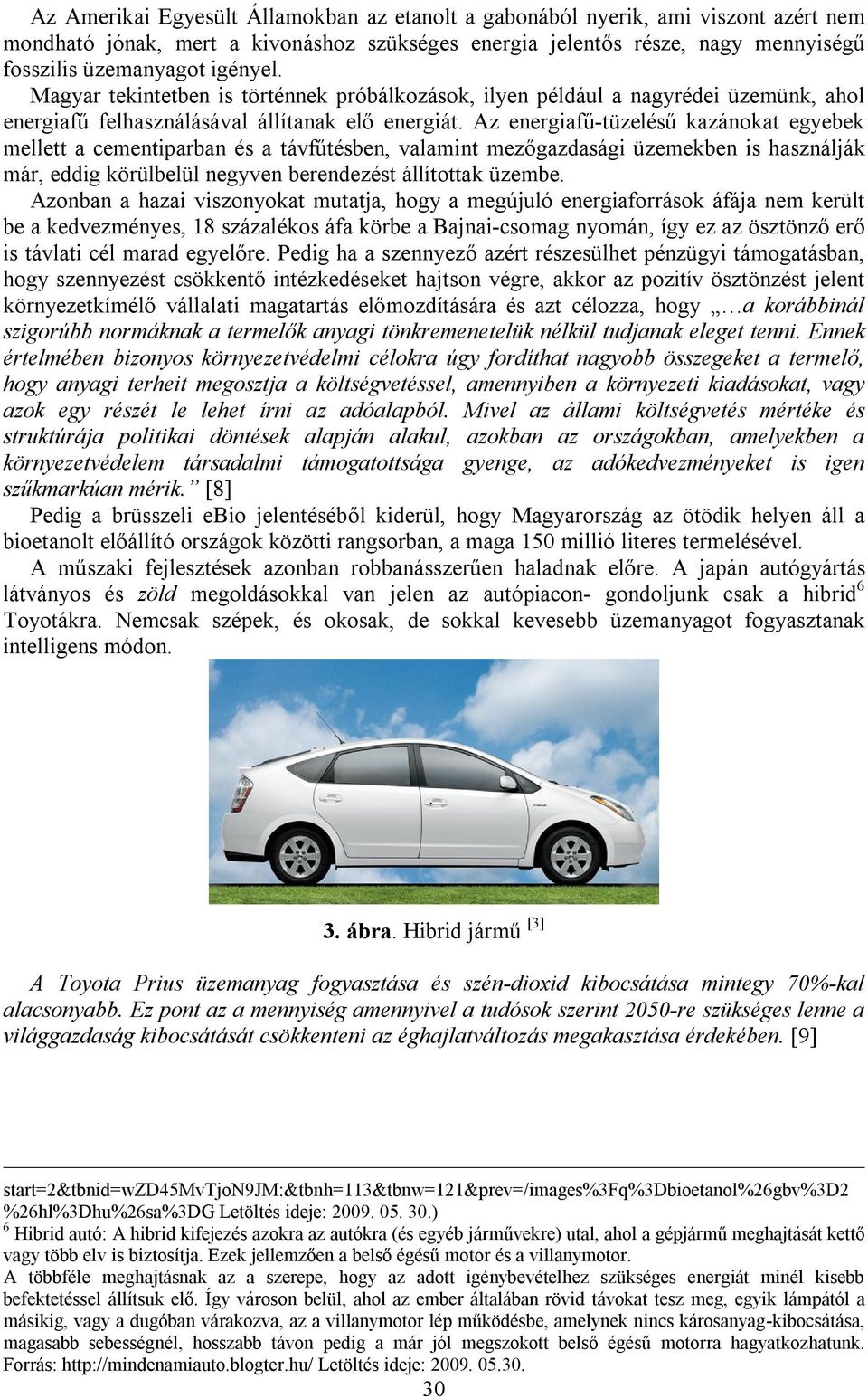 Az energiafű-tüzelésű kazánokat egyebek mellett a cementiparban és a távfűtésben, valamint mezőgazdasági üzemekben is használják már, eddig körülbelül negyven berendezést állítottak üzembe.