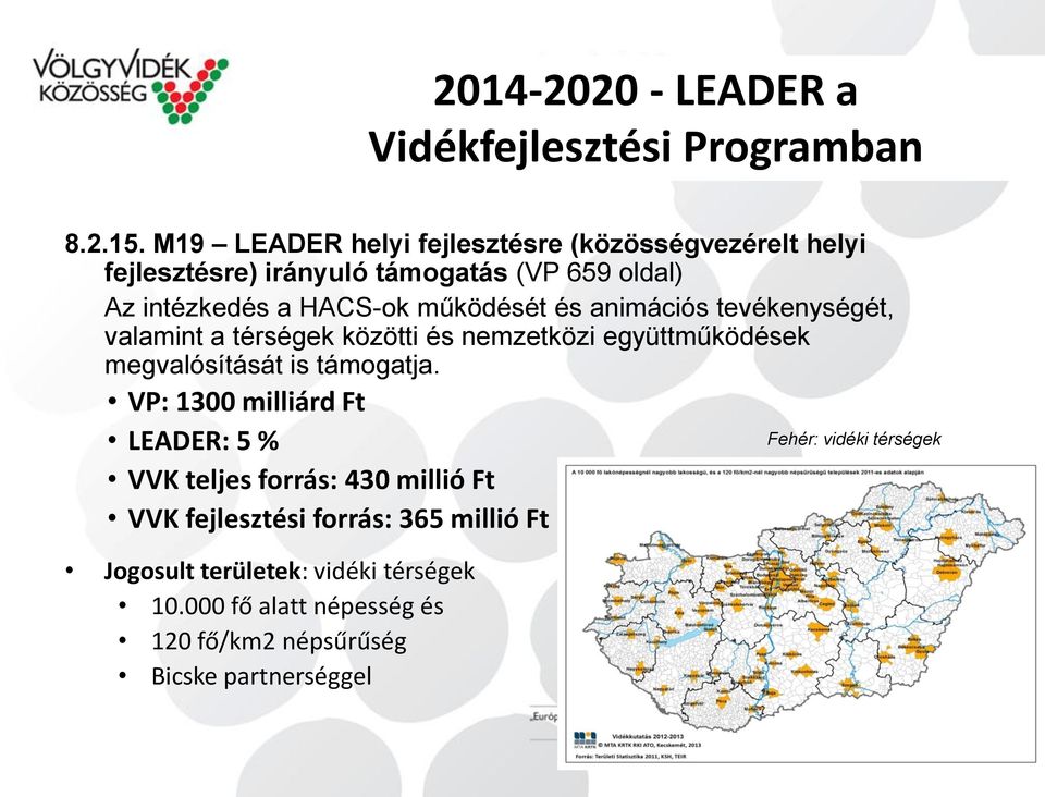 és animációs tevékenységét, valamint a térségek közötti és nemzetközi együttműködések megvalósítását is támogatja.