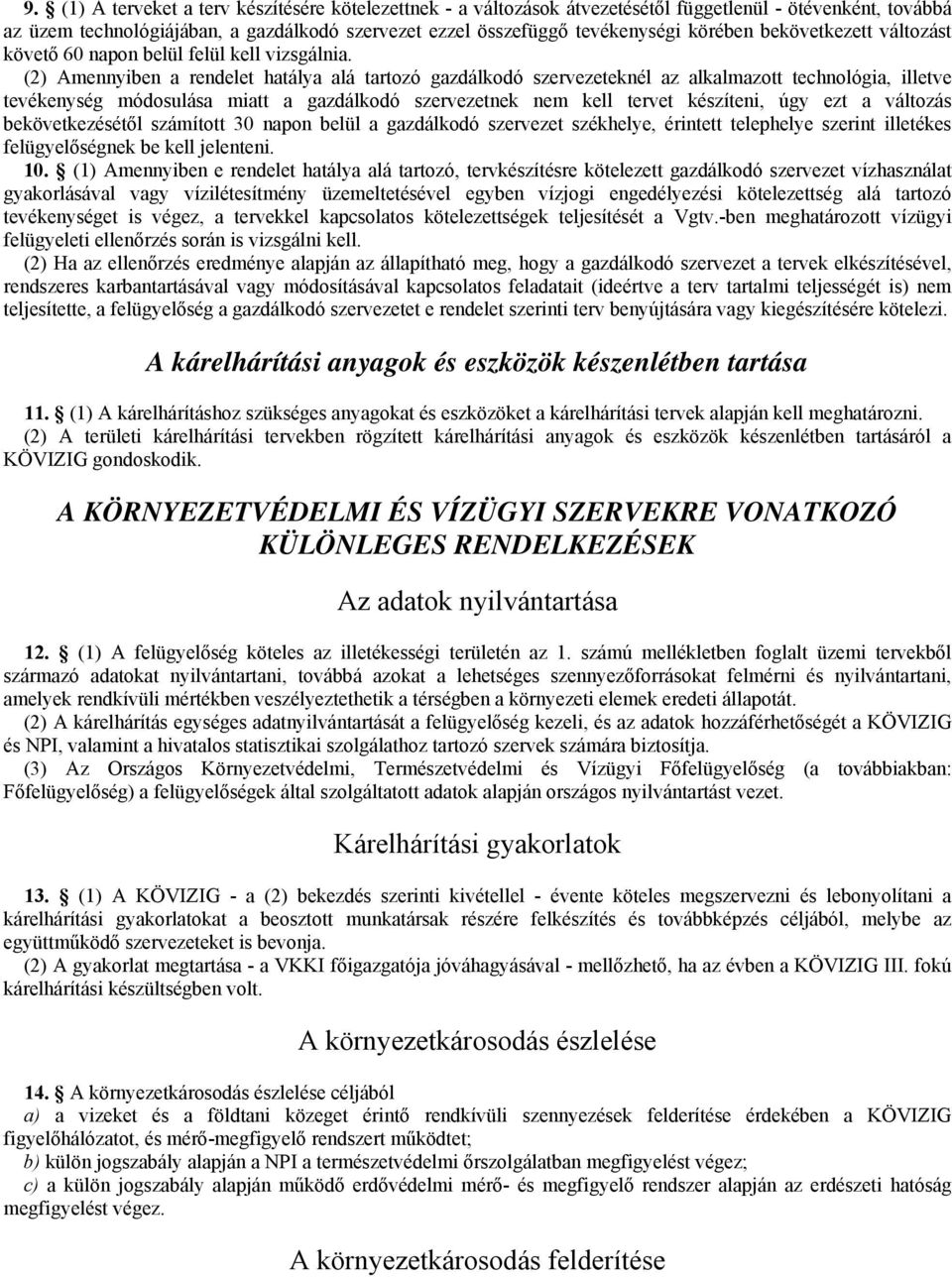 (2) Amennyiben a rendelet hatálya alá tartozó gazdálkodó szervezeteknél az alkalmazott technológia, illetve tevékenység módosulása miatt a gazdálkodó szervezetnek nem kell tervet készíteni, úgy ezt a