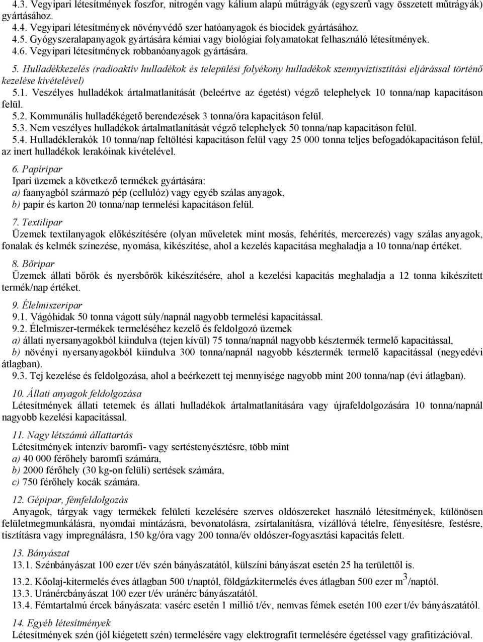 Hulladékkezelés (radioaktív hulladékok és települési folyékony hulladékok szennyvíztisztítási eljárással történő kezelése kivételével) 5.1.