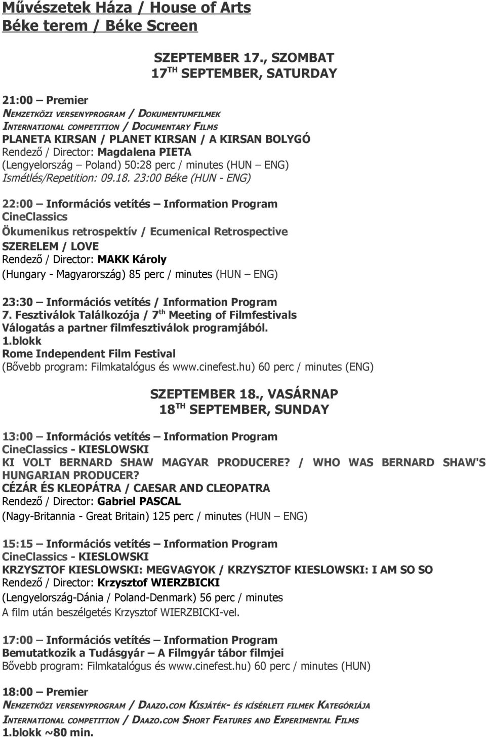 18. 23:00 Béke (HUN - ENG) 22:00 Információs vetítés Information Program CineClassics Ökumenikus retrospektív / Ecumenical Retrospective SZERELEM / LOVE Rendező / Director: MAKK Károly (Hungary -