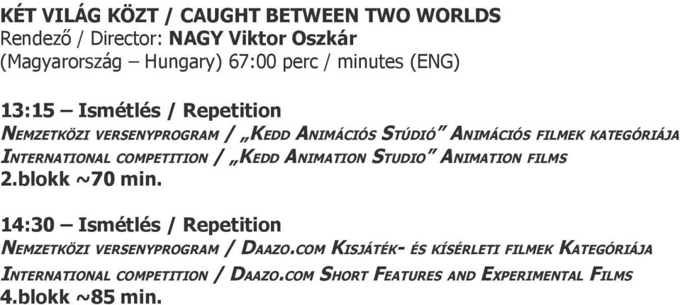 VERSENYPROGRAM / KEDD ANIMÁCIÓS STÚDIÓ ANIMÁCIÓS FILMEK KATEGÓRIÁJA INTERNATIONAL