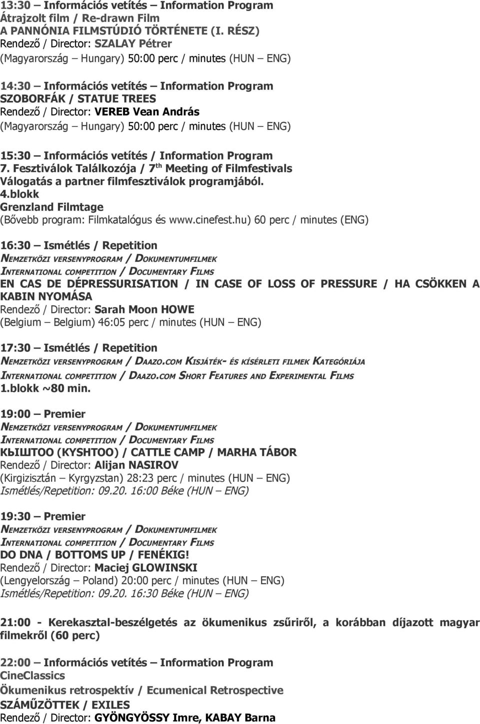 András (Magyarország Hungary) 50:00 perc / minutes (HUN ENG) 15:30 Információs vetítés / Information Program 4.
