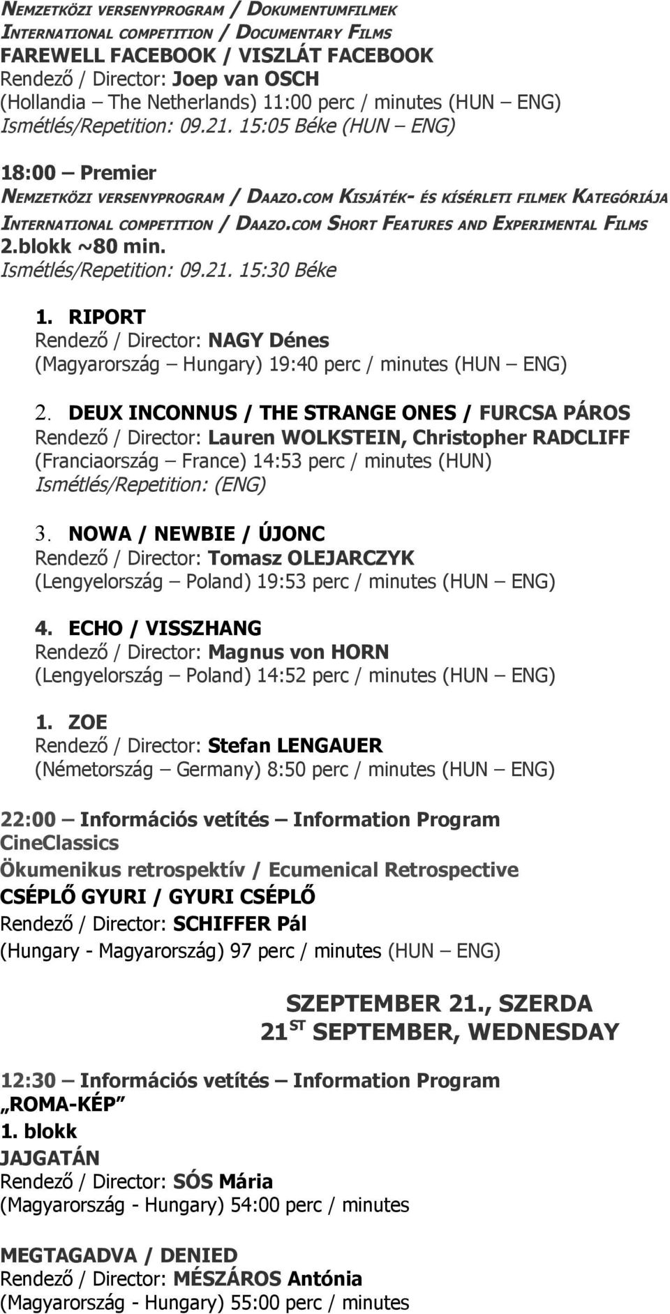 DEUX INCONNUS / THE STRANGE ONES / FURCSA PÁROS Rendező / Director: Lauren WOLKSTEIN, Christopher RADCLIFF (Franciaország France) 14:53 perc / minutes (HUN) 3.