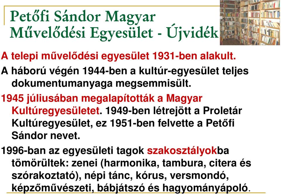 1945 júliusában megalapították a Magyar Kultúregyesületet.