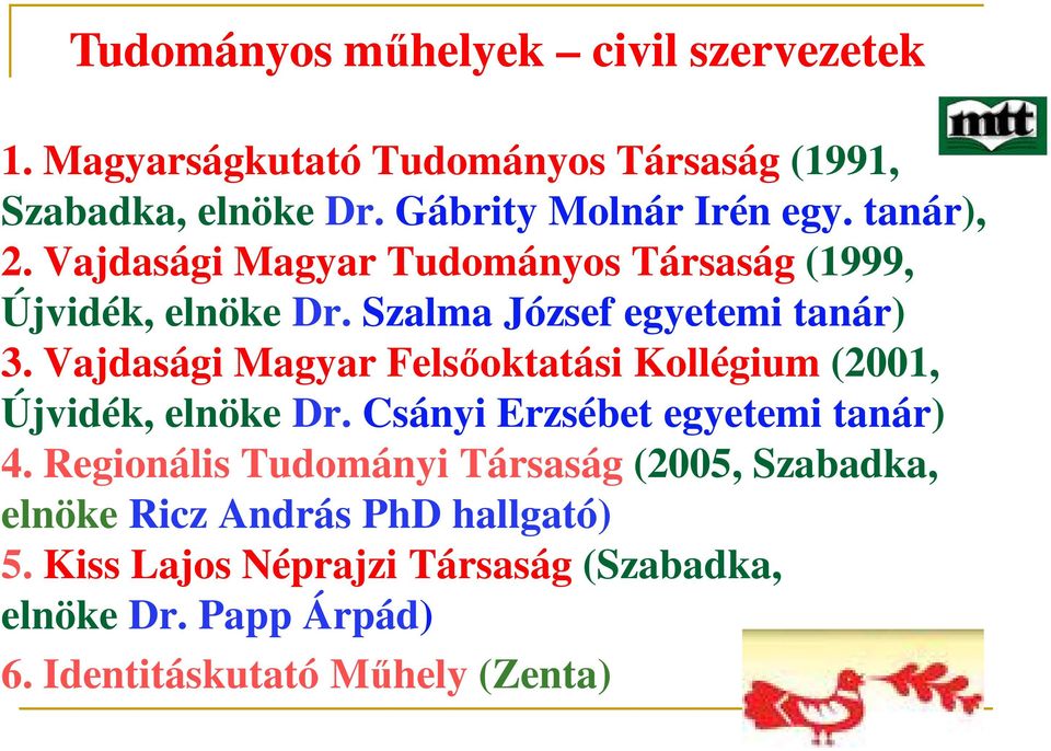 Vajdasági Magyar Felsőoktatási Kollégium (2001, Újvidék, elnöke Dr. Csányi Erzsébet egyetemi tanár) 4.