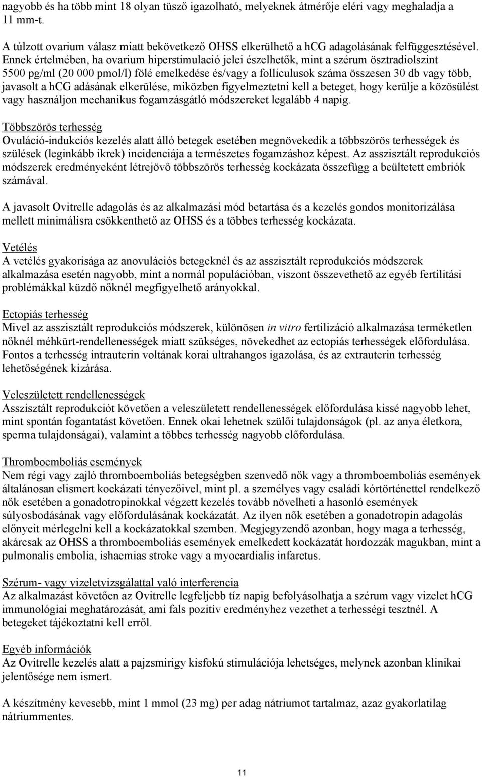 a hcg adásának elkerülése, miközben figyelmeztetni kell a beteget, hogy kerülje a közösülést vagy használjon mechanikus fogamzásgátló módszereket legalább 4 napig.