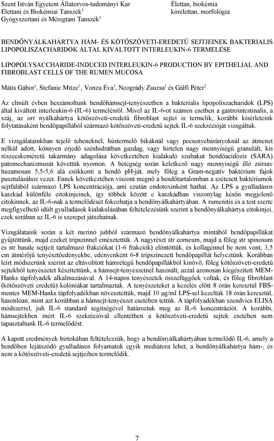 RUMEN MUCOSA Mátis Gábor 1, Stefanie Mitze 1, Vonza Éva 1, Neogrády Zsuzsa 1 és Gálfi Péter 2 Az elmúlt évben beszámoltunk bendőhámsejt-tenyészetben a bakterialis lipopoliszacharidok (LPS) által