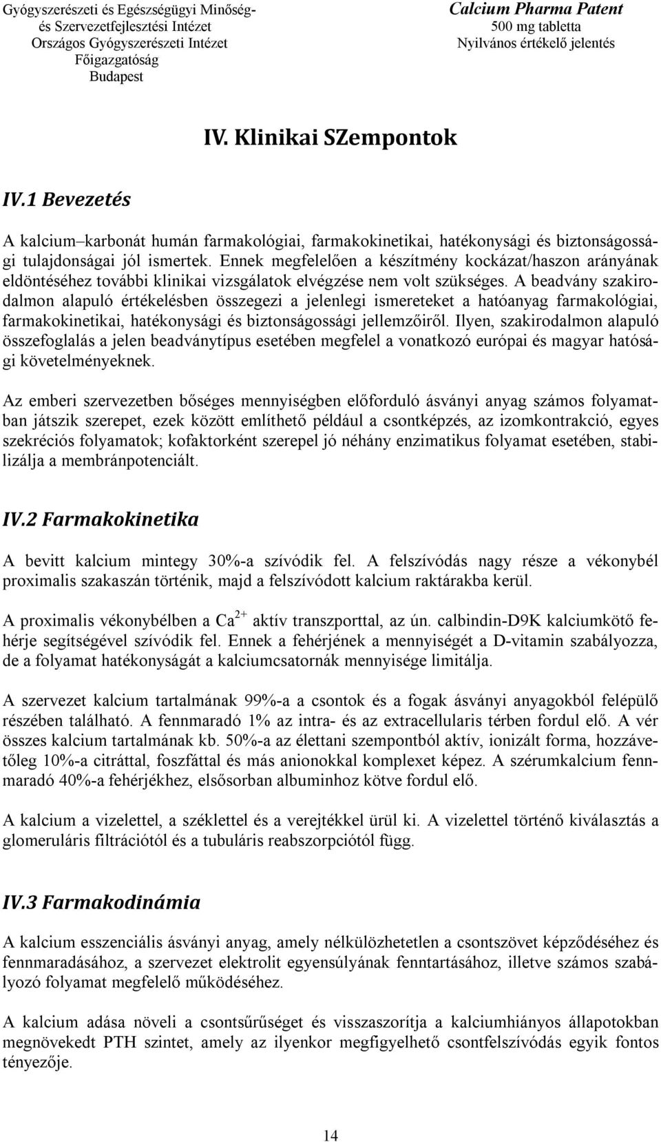 A beadvány szakirodalmon alapuló értékelésben összegezi a jelenlegi ismereteket a hatóanyag farmakológiai, farmakokinetikai, hatékonysági és biztonságossági jellemzőiről.