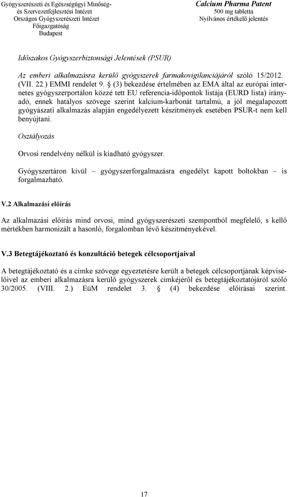 tartalmú, a jól megalapozott gyógyászati alkalmazás alapján engedélyezett készítmények esetében PSUR-t nem kell benyújtani. Osztályozás Orvosi rendelvény nélkül is kiadható gyógyszer.