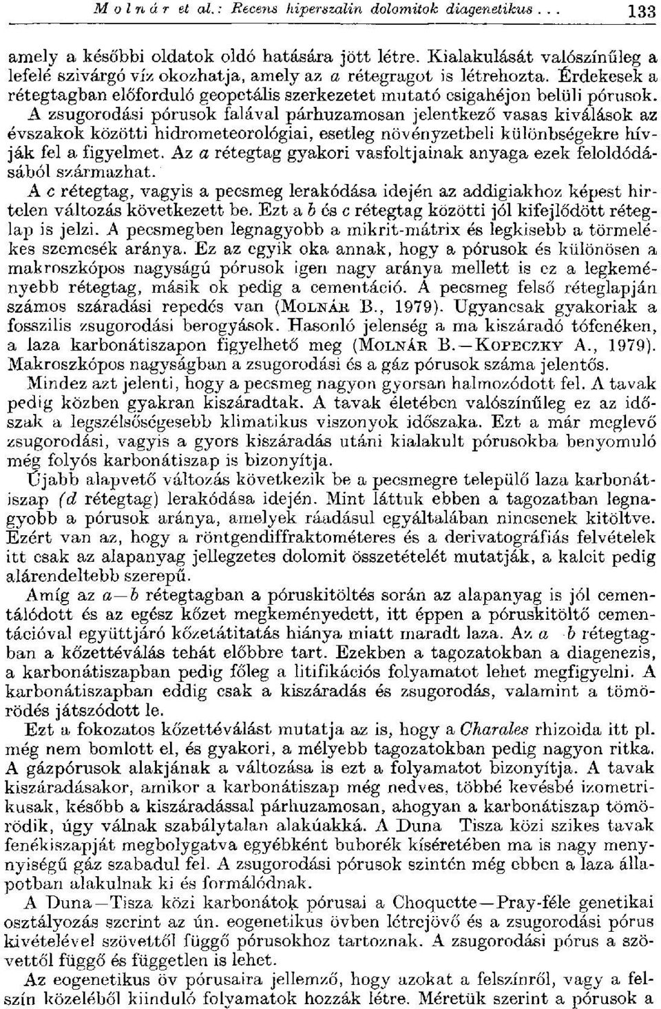 A zsugorodási pórusok falával párhuzamosan jelentkező vasas kiválások az évszakok közötti hidrometeorológiai, esetleg nővényzetbeli különbségekre hívják fel a figyelmet.