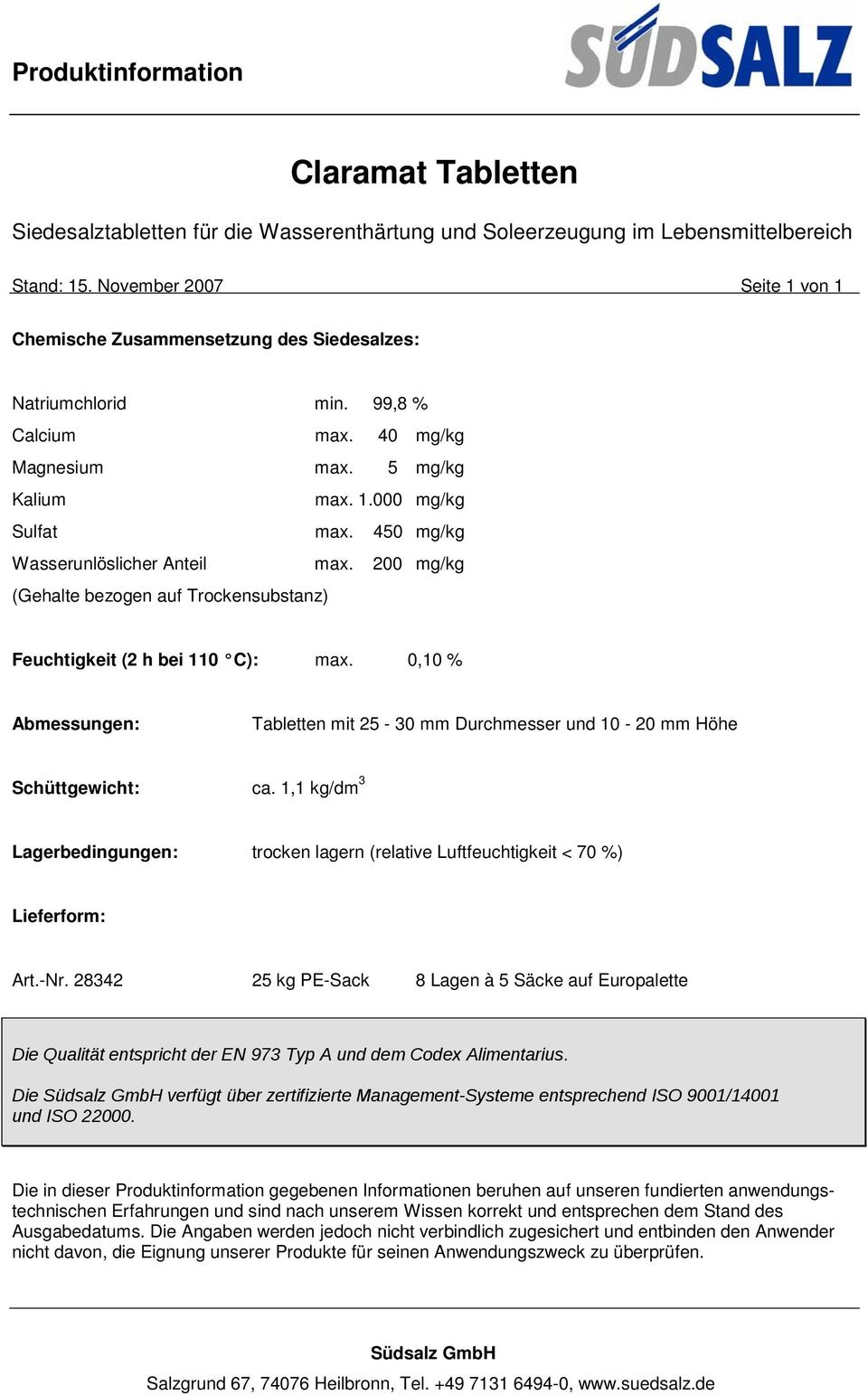 Trockensubstanz) Feuchtigkeit (2 h bei 110 C): max 0,10 % Abmessungen: Tabletten mit 25-30 mm Durchmesser und 10-20 mm Höhe Schüttgewicht: ca 1,1 kg/dm 3 Lagerbedingungen: trocken lagern (relative