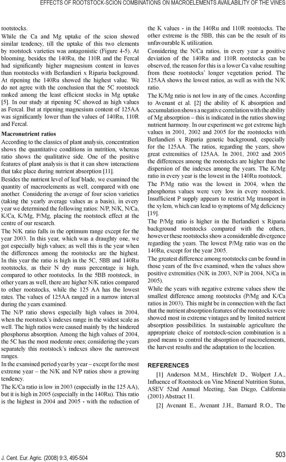 At blooming, besides the 140Ru, the 110R and the Fercal had significantly higher magnesium content in leaves than rootstocks with Berlandieri x Riparia background.