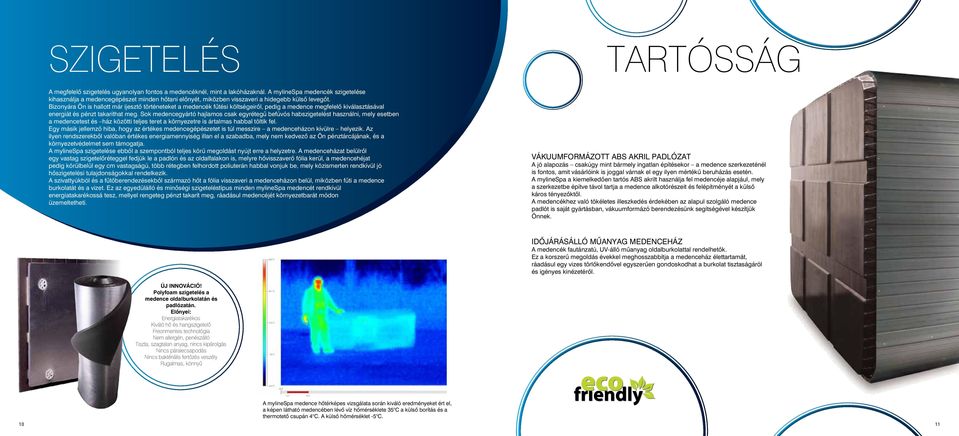 Bizonyára Ön is hallott már ijesztő történeteket a medencék fűtési költségeiről, pedig a medence megfelelő kiválasztásával energiát és pénzt takaríthat meg.